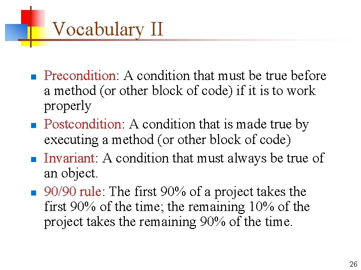 Vocabulary II n n Precondition: A condition that must be true before a method