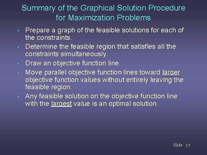 Summary of the Graphical Solution Procedure for Maximization Problems • • • Prepare a