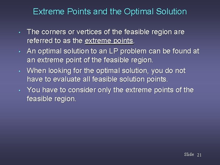 Extreme Points and the Optimal Solution • • The corners or vertices of the