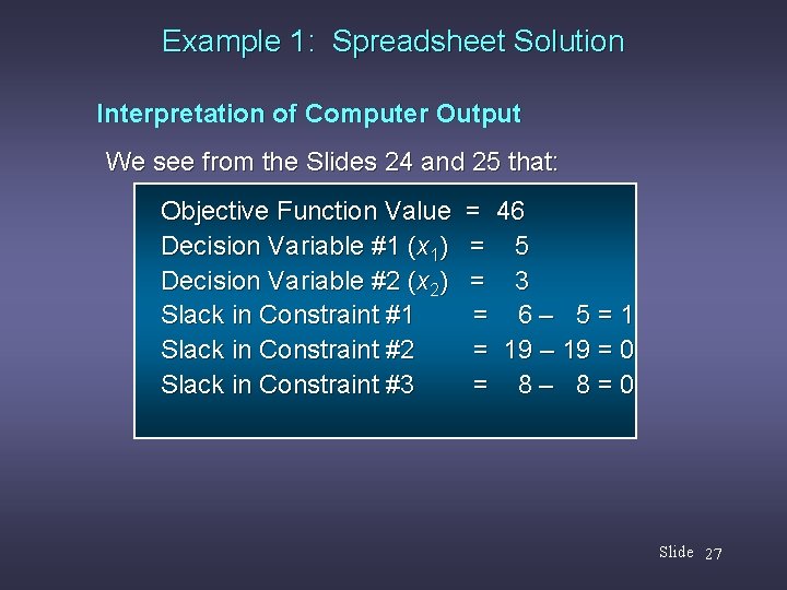 Example 1: Spreadsheet Solution Interpretation of Computer Output We see from the Slides 24