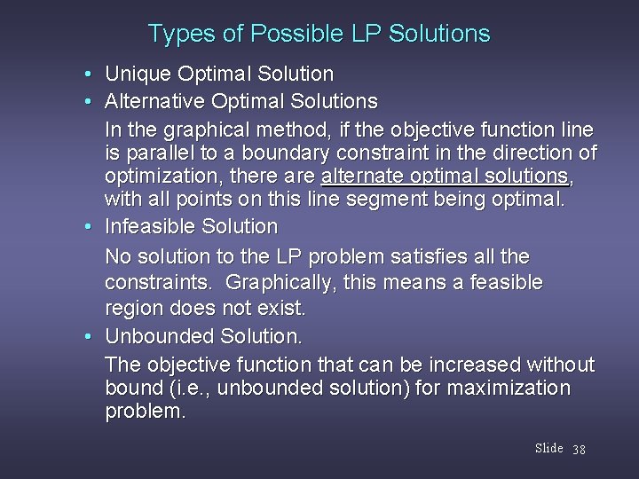 Types of Possible LP Solutions • Unique Optimal Solution • Alternative Optimal Solutions In