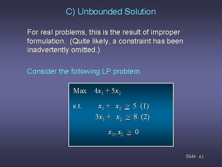 C) Unbounded Solution For real problems, this is the result of improper formulation. (Quite