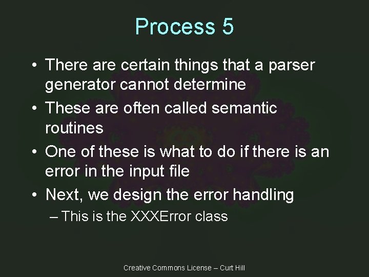 Process 5 • There are certain things that a parser generator cannot determine •