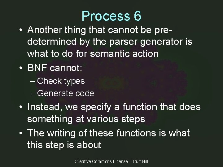 Process 6 • Another thing that cannot be predetermined by the parser generator is