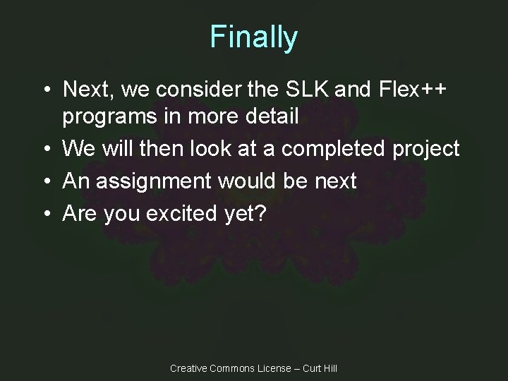 Finally • Next, we consider the SLK and Flex++ programs in more detail •