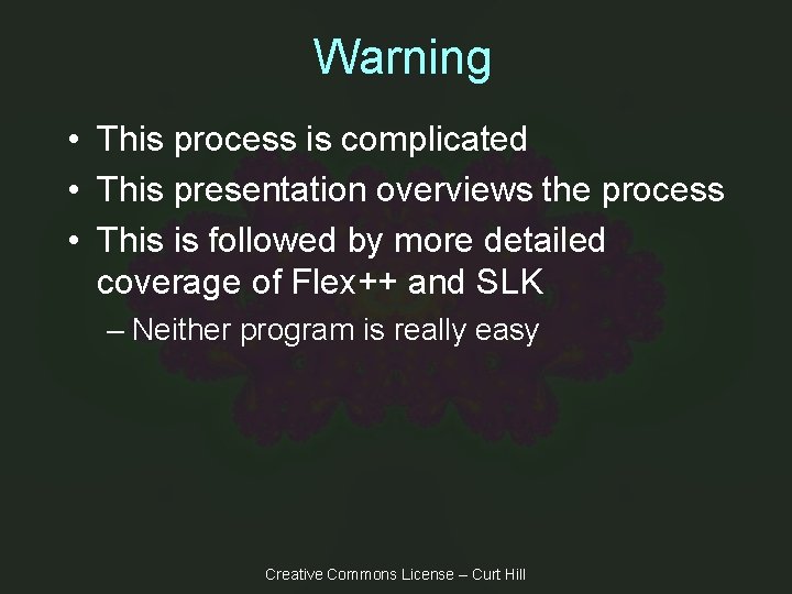 Warning • This process is complicated • This presentation overviews the process • This
