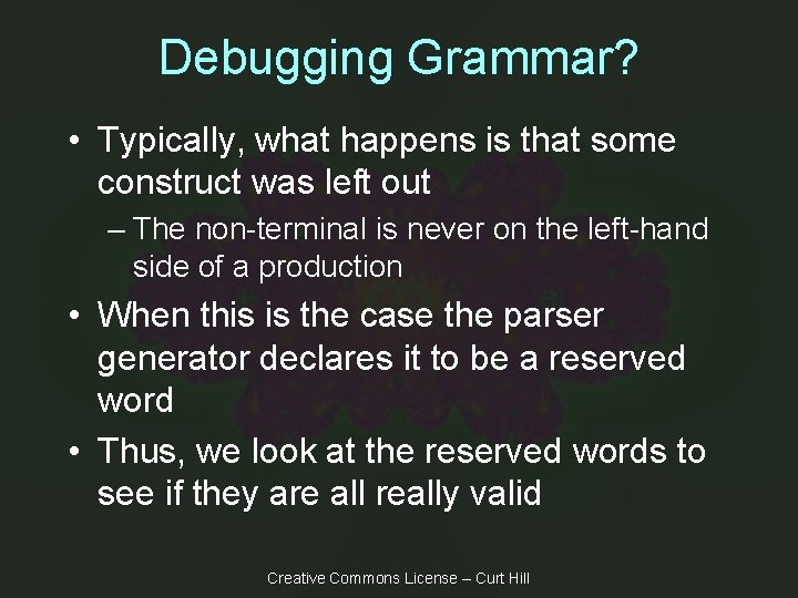 Debugging Grammar? • Typically, what happens is that some construct was left out –