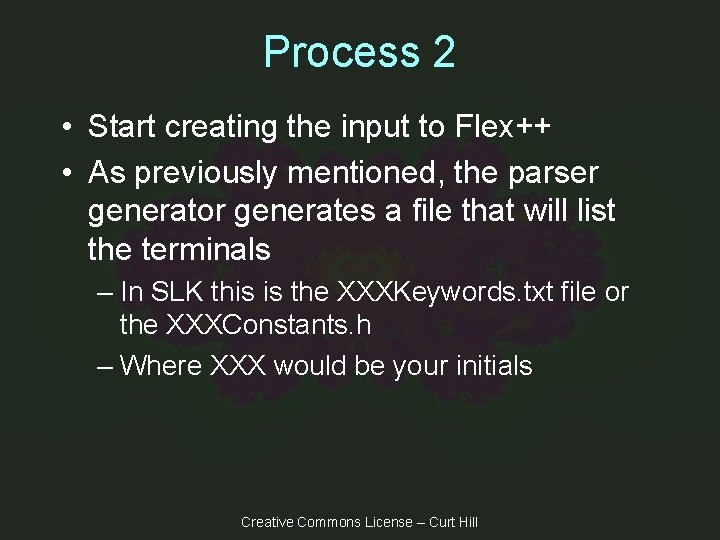 Process 2 • Start creating the input to Flex++ • As previously mentioned, the