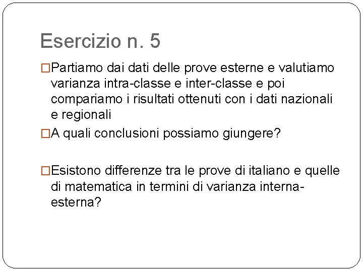 Esercizio n. 5 �Partiamo dai dati delle prove esterne e valutiamo varianza intra-classe e