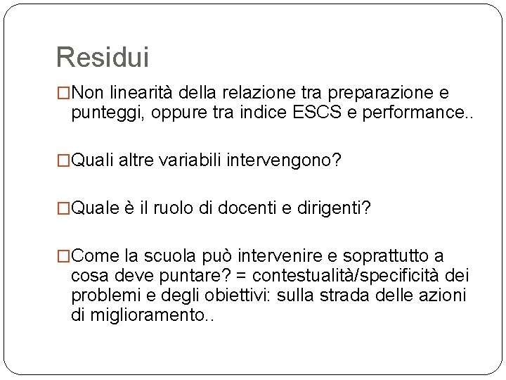 Residui �Non linearità della relazione tra preparazione e punteggi, oppure tra indice ESCS e