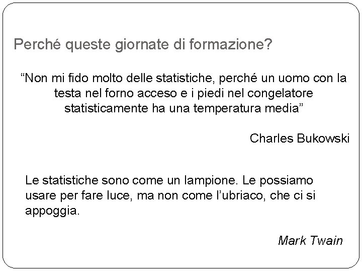 Perché queste giornate di formazione? “Non mi fido molto delle statistiche, perché un uomo