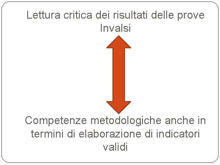 Lettura critica dei risultati delle prove Invalsi Competenze metodologiche anche in termini di elaborazione