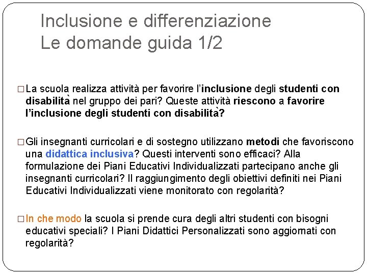 Inclusione e differenziazione Le domande guida 1/2 �La scuola realizza attività per favorire l’inclusione