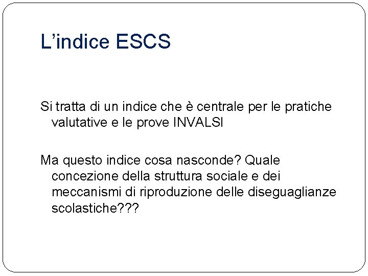 L’indice ESCS Si tratta di un indice che è centrale per le pratiche valutative
