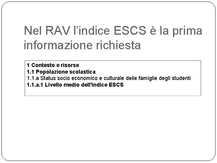 Nel RAV l’indice ESCS è la prima informazione richiesta 1 Contesto e risorse 1.