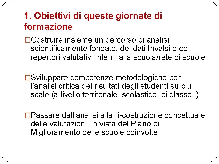 1. Obiettivi di queste giornate di formazione �Costruire insieme un percorso di analisi, scientificamente