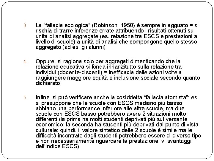 3. La “fallacia ecologica” (Robinson, 1950) è sempre in agguato = si rischia di