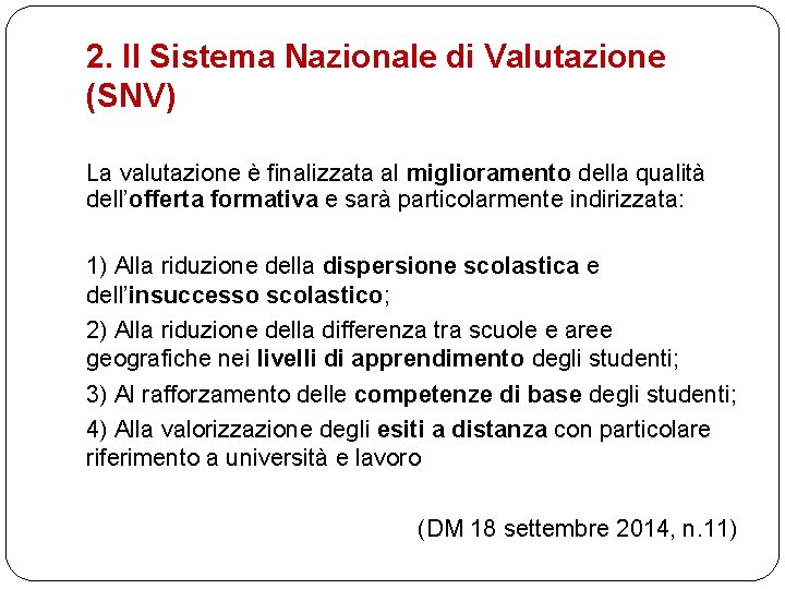 2. Il Sistema Nazionale di Valutazione (SNV) La valutazione è finalizzata al miglioramento della