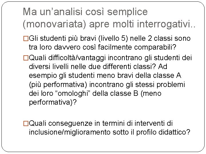 Ma un’analisi così semplice (monovariata) apre molti interrogativi. . �Gli studenti più bravi (livello