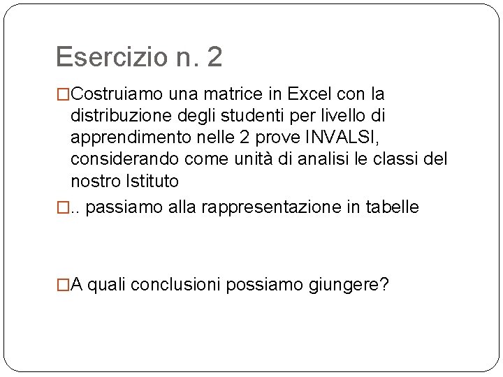 Esercizio n. 2 �Costruiamo una matrice in Excel con la distribuzione degli studenti per