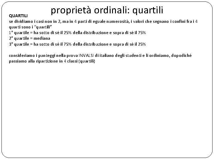 proprietà ordinali: quartili QUARTILI se dividiamo i casi non in 2, ma in 4