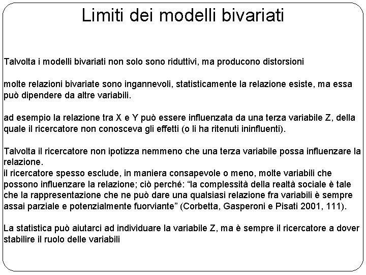 Limiti dei modelli bivariati Talvolta i modelli bivariati non solo sono riduttivi, ma producono