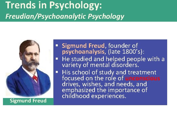 Trends in Psychology: Freudian/Psychoanalytic Psychology Sigmund Freud § Sigmund Freud, founder of psychoanalysis, (late