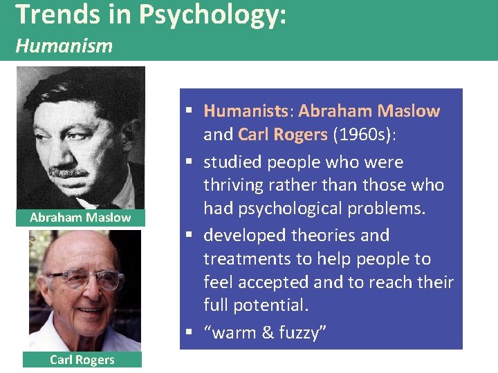 Trends in Psychology: Humanism Abraham Maslow Carl Rogers § Humanists: Abraham Maslow and Carl