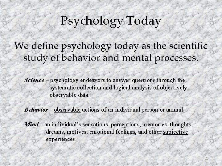 Psychology Today We define psychology today as the scientific study of behavior and mental