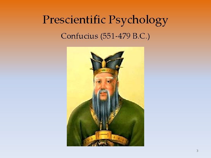 Prescientific Psychology Confucius (551 -479 B. C. ) 3 