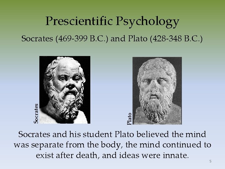 Prescientific Psychology Plato Socrates (469 -399 B. C. ) and Plato (428 -348 B.
