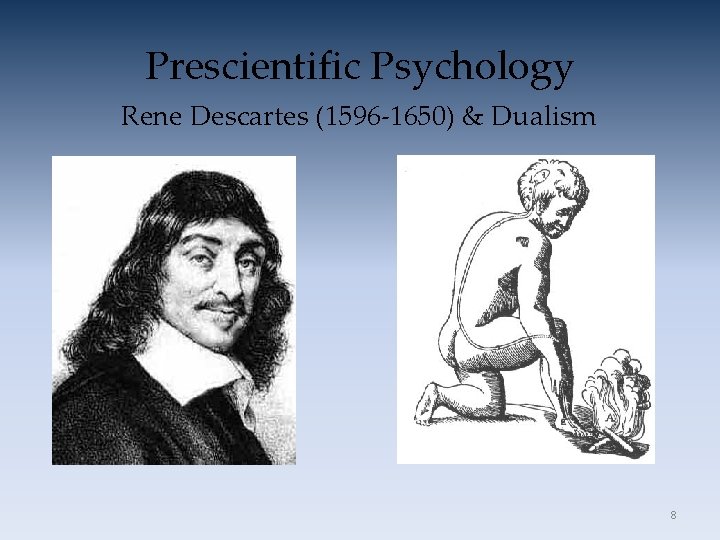 Prescientific Psychology Rene Descartes (1596 -1650) & Dualism 8 