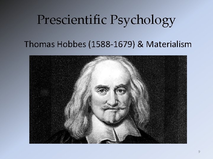 Prescientific Psychology Thomas Hobbes (1588 -1679) & Materialism 9 