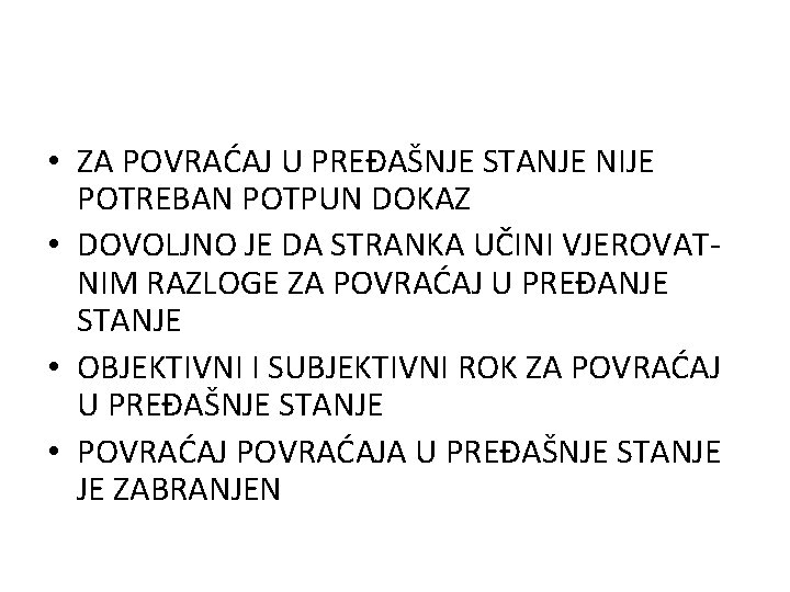  • ZA POVRAĆAJ U PREĐAŠNJE STANJE NIJE POTREBAN POTPUN DOKAZ • DOVOLJNO JE