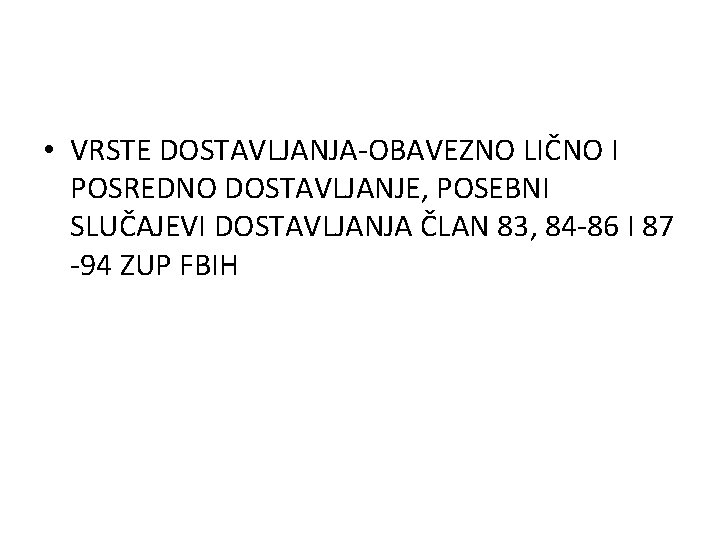  • VRSTE DOSTAVLJANJA-OBAVEZNO LIČNO I POSREDNO DOSTAVLJANJE, POSEBNI SLUČAJEVI DOSTAVLJANJA ČLAN 83, 84