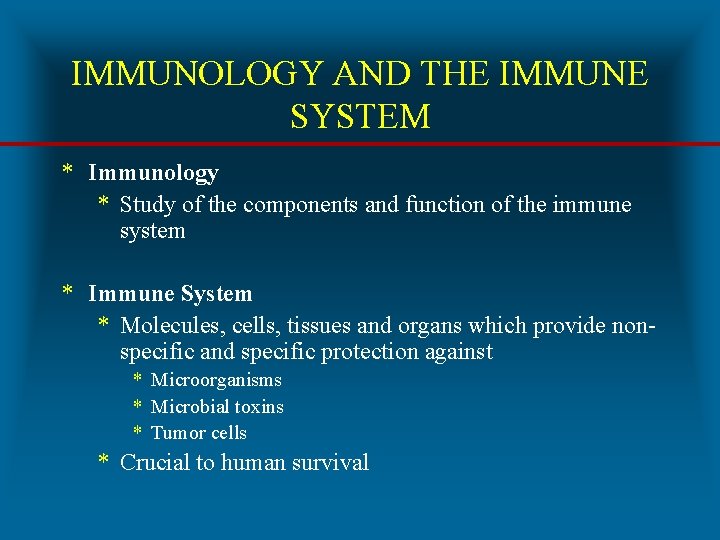 IMMUNOLOGY AND THE IMMUNE SYSTEM * Immunology * Study of the components and function