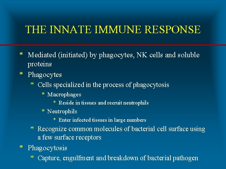 THE INNATE IMMUNE RESPONSE * Mediated (initiated) by phagocytes, NK cells and soluble proteins