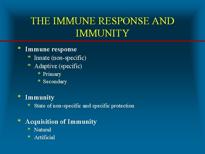 THE IMMUNE RESPONSE AND IMMUNITY * Immune response * Innate (non-specific) * Adaptive (specific)