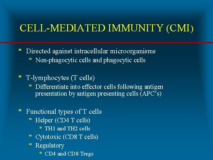 CELL-MEDIATED IMMUNITY (CMI) * Directed against intracellular microorganisms * Non-phagocytic cells and phagocytic cells