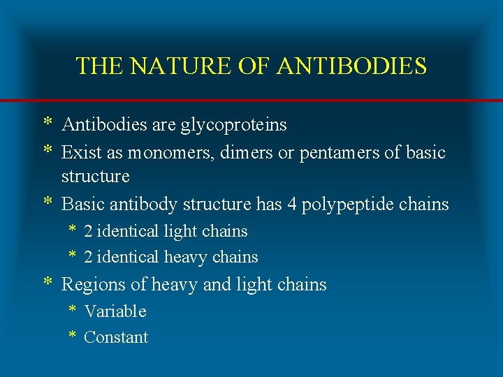 THE NATURE OF ANTIBODIES * Antibodies are glycoproteins * Exist as monomers, dimers or