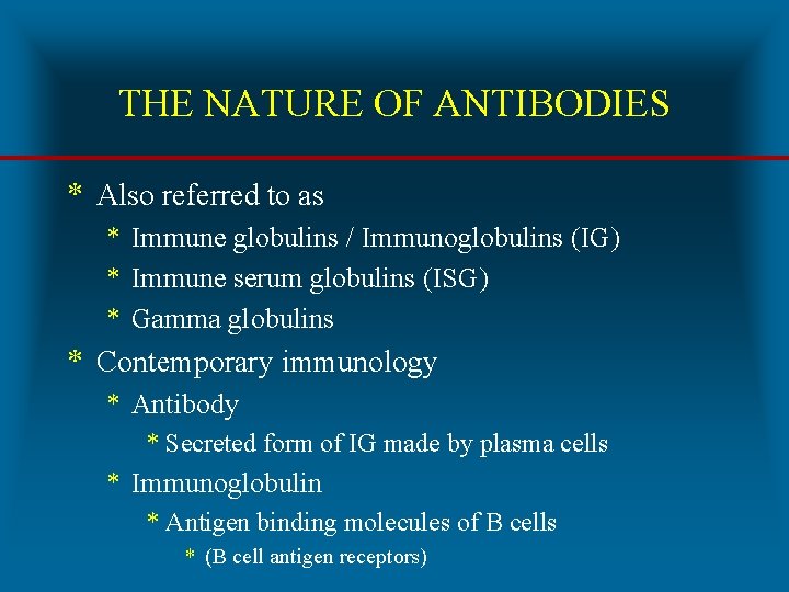 THE NATURE OF ANTIBODIES * Also referred to as * Immune globulins / Immunoglobulins