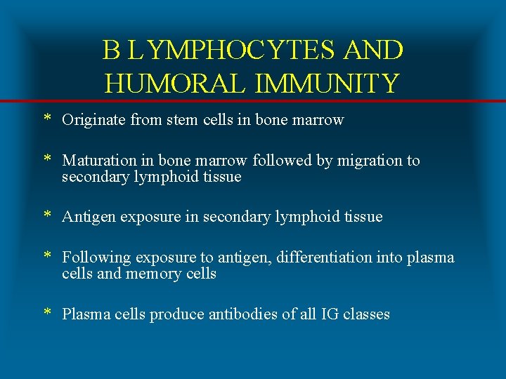 B LYMPHOCYTES AND HUMORAL IMMUNITY * Originate from stem cells in bone marrow *