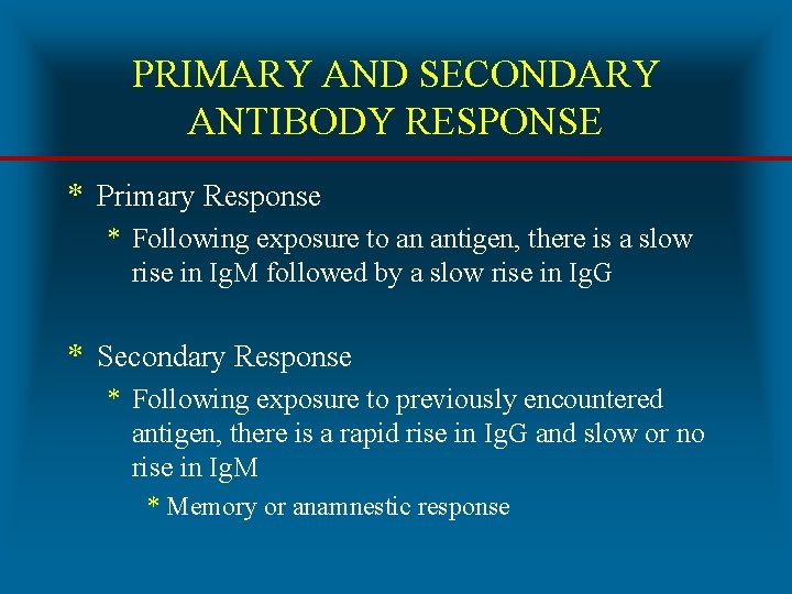 PRIMARY AND SECONDARY ANTIBODY RESPONSE * Primary Response * Following exposure to an antigen,