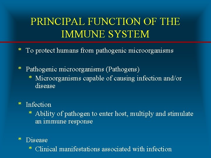 PRINCIPAL FUNCTION OF THE IMMUNE SYSTEM * To protect humans from pathogenic microorganisms *
