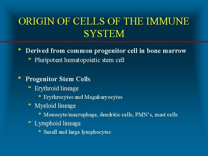 ORIGIN OF CELLS OF THE IMMUNE SYSTEM * Derived from common progenitor cell in