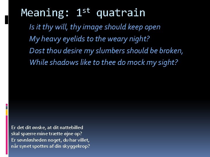 Meaning: 1 st quatrain Is it thy will, thy image should keep open My