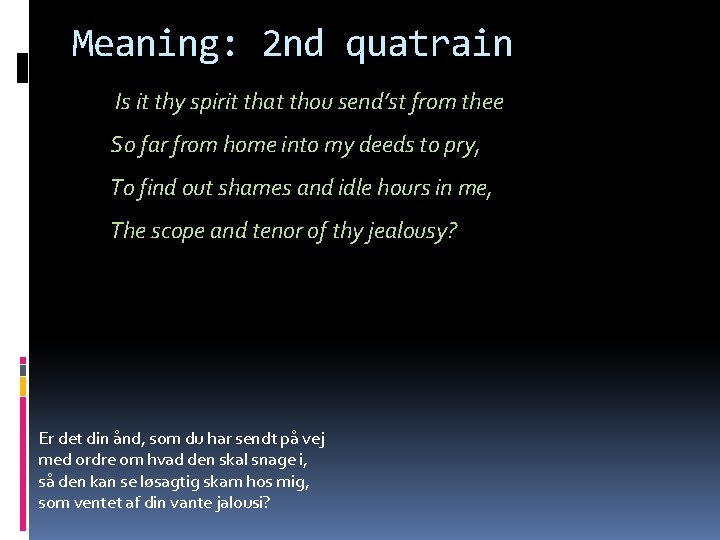 Meaning: 2 nd quatrain Is it thy spirit that thou send’st from thee So