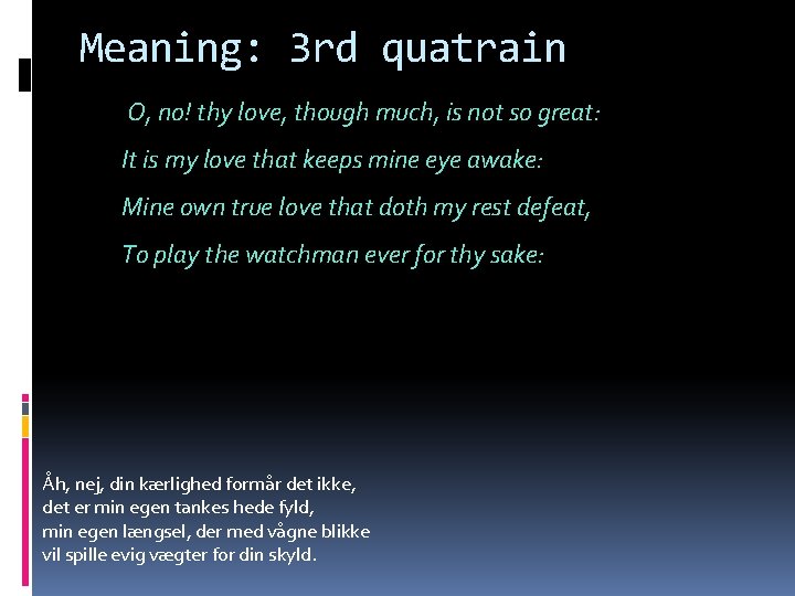 Meaning: 3 rd quatrain O, no! thy love, though much, is not so great: