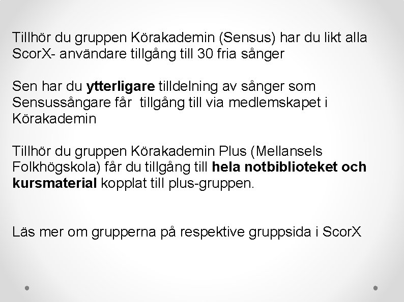 Tillhör du gruppen Körakademin (Sensus) har du likt alla Scor. X- användare tillgång till