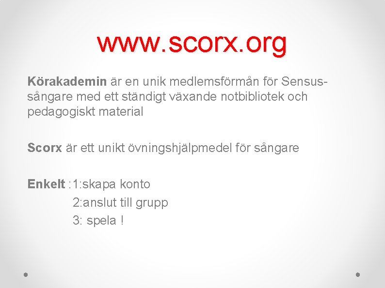 www. scorx. org Körakademin är en unik medlemsförmån för Sensussångare med ett ständigt växande
